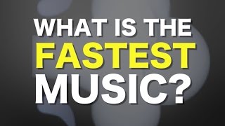 What is the fastest music humanly possible?