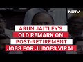 Arun Jaitleys Old Remark On Post-Retirement Jobs For Judges Viral After Abhijit Gangulys BJP Move  - 03:44 min - News - Video
