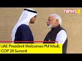 UAE President Welcomes PM Modi | COP 28 Summit | NewsX
