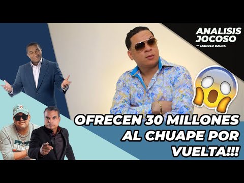 ANALISIS JOCOSO - LE OFRECEN 30 MILLONES A EL CHUAPE PARA NEGOCIO SUCIO