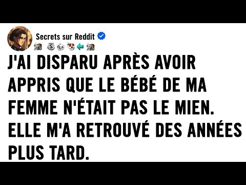 Je me suis volatilisé le jour où j'ai découvert que le bébé de ma femme n'était pas le mien. Cinq an