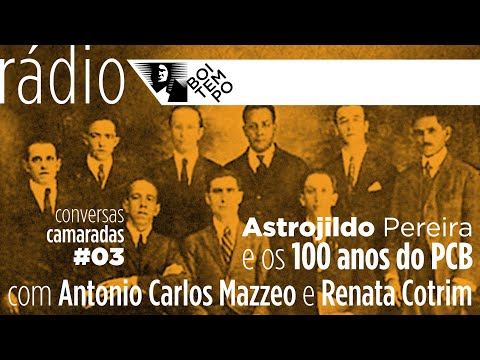 Astrojildo Pereira e os 100 anos do PCB | Antonio Carlos Mazzeo e Renata Cotrim