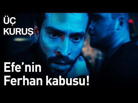 Üç Kuruş 18. Bölüm - Efe'nin Ferhan Kabusu!