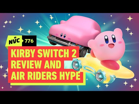 It's a Kirby Takeover! Switch 2 Edition Review and Air Riders Hype - NVC 776