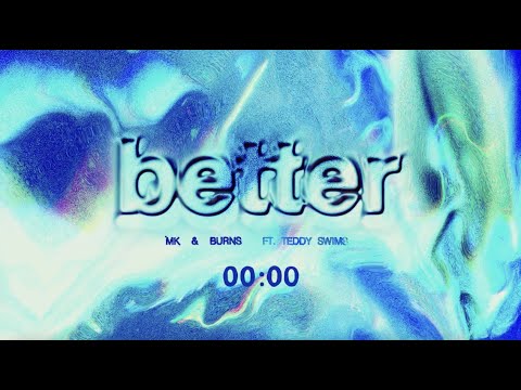 MK, BURNS - Better ft. Teddy Swims | Official Countdown