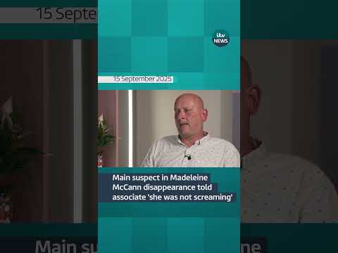 Main suspect in Madeleine McCann disappearance told associate 'she was not screaming' | ITV News