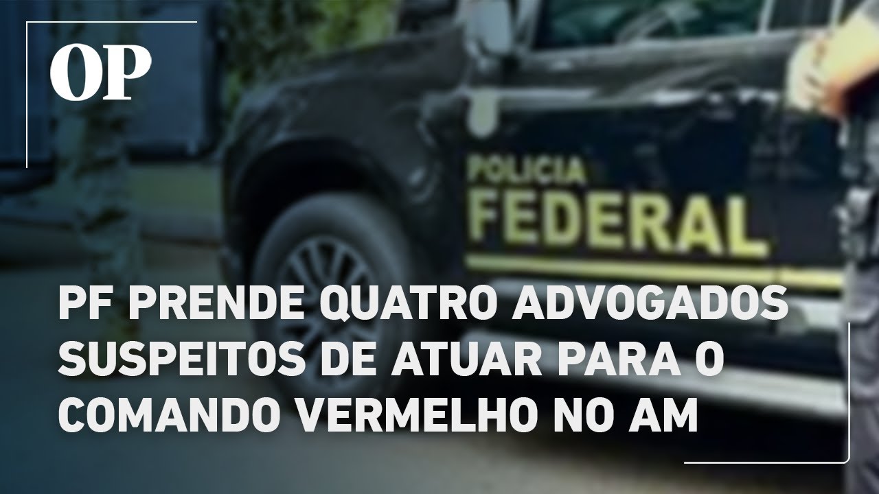 PF prende quatro advogados suspeitos de atuar para o Comando Vermelho no Amazonas TV Online PF prende quatro advogados suspeitos de atuar para o Comando Vermelho no Amazonas