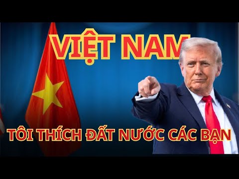 TẠI SAO NGAY CẢ TRUMP CŨNG MUỐN SANG VIỆT NAM SINH SỐNG?