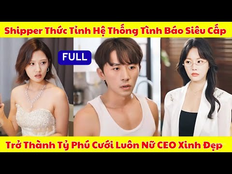 Shipper Nghèo Nhận Được Hệ Thống Tình Báo Siêu Cấp, Trở Thành Con Rể Tỷ Phú