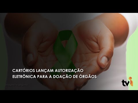 Vídeo: Cartórios lançam autorização eletrônica para a doação de órgãos