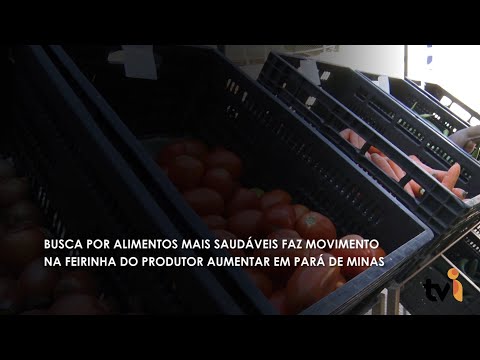 Vídeo: Busca por alimentos mais saudáveis faz movimento na feirinha do produtor aumentar em Pará de Minas