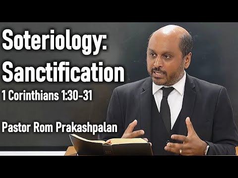 Soteriology: Sanctification - Romesh Prakashpalan Sermon