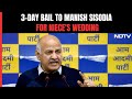 Manish Sisodia Gets 3-Day Bail To Attend Niece's Wedding
