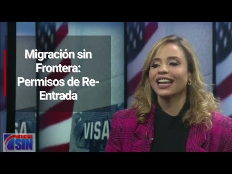 Migración sin Frontera: Permisos de Re-Entrada