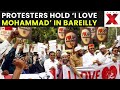 Bareilly Protest LIVE: Bareilly Tense as Protesters March With ‘I Love Mohammad’ Placards | NewsX