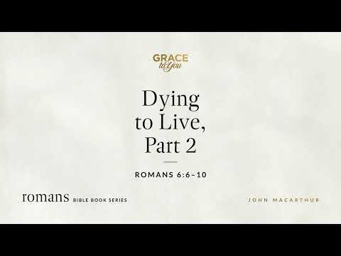 Dying to Live, Part 2 (Romans 6:6–10) [Audio Only]