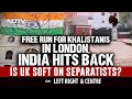 Is UK Going Soft On Khalistan Supporters? | Left, Right & Centre