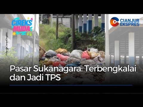Pasar Sukanagara: Terbengkalai dan Jadi TPS