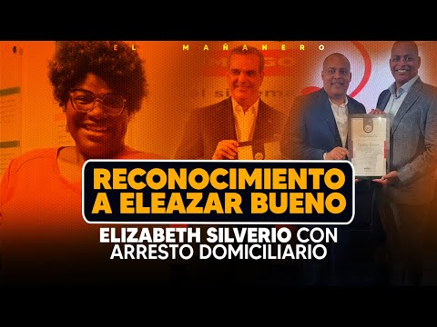 Elizabeth silverio con arresto domiciliario - Reconocimiento a Eleazar Bueno - (Bueno Malo y Feo)