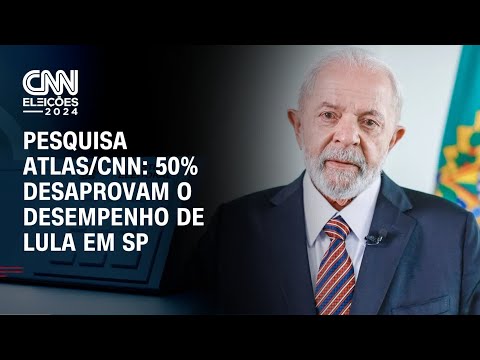 ​Pesquisa Atlas/CNN: 50% desaprovam o desempenho de Lula em SP | BASTIDORES CNN