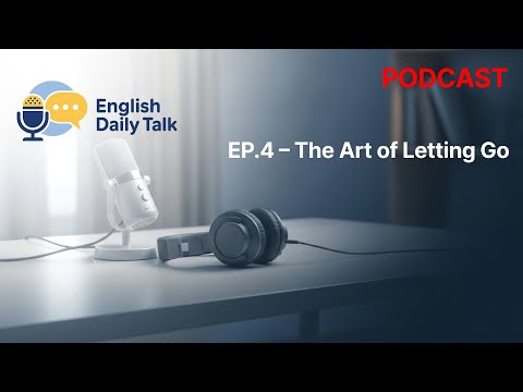 EP 4 – The Art of Letting Go | Story + Deep Talk (Letting Go of a Dream)
