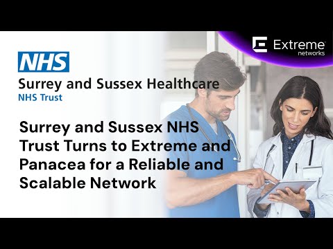 Surrey and Sussex NHS Trust Turns to Extreme and Panacea for a Reliable and Scalable Network