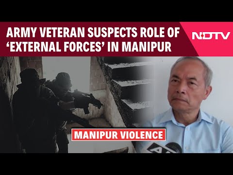 Manipur News | Army Veteran Suspects Role Of ‘External Forces’ In Manipur