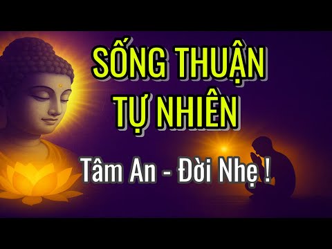 Sống Thuận Theo Tự Nhiên – Tâm Sẽ Bình An, Đời Sẽ Nhẹ