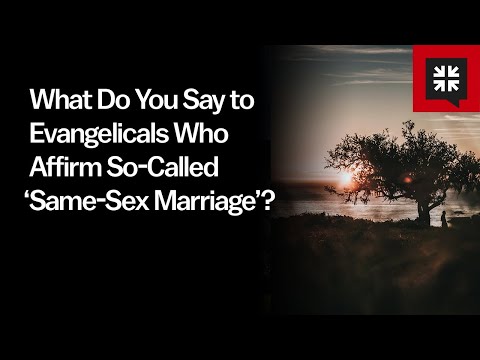 What Do You Say to Evangelicals Who Affirm So-Called ‘Same-Sex Marriage’? // Ask Pastor John