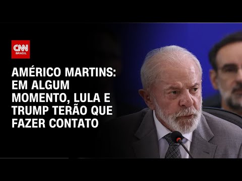 ​Américo Martins: Em algum momento, Lula e Trump terão que fazer contato | BASTIDORES CNN