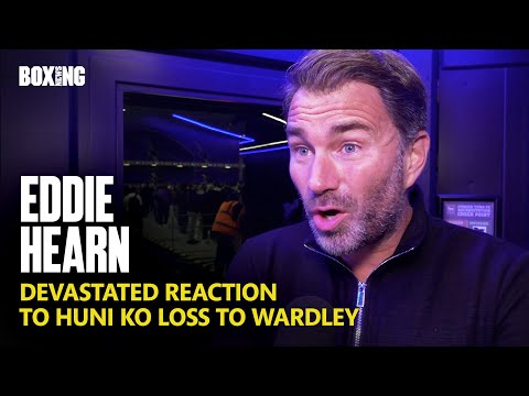 Eddie Hearn Devastated Reaction To Huni KO Loss To Wardley