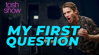 My First Question | Tosh Show