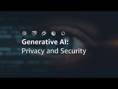 Security and Privacy with AWS Generative AI | Amazon Web Services