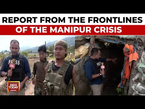 Ground Report From The Frontlines Of the Crisis In The Foothills Of Manipur | India Today