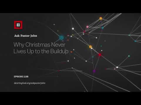 Why Christmas Never Lives Up to the Buildup // Ask Pastor John