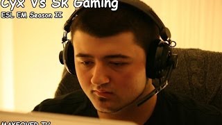 Cyx Vs SK Gaming @ESL EM Season II