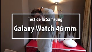Vidéo-Test : Test de la Samsung Galaxy Watch 46 mm : un monstre d'autonomie !