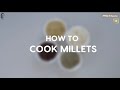 How to cook Millets | Cooking Tips | #MilletKhazana | Sanjeev Kapoor Khazana