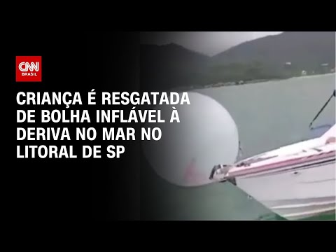 Criança é resgatada de bolha inflável à deriva no mar no litoral de SP | LIVE CNN