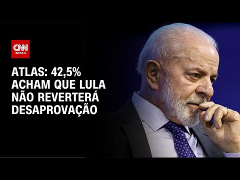 ​Atlas: 42,5% acham que Lula não reverterá desaprovação | GPS CNN