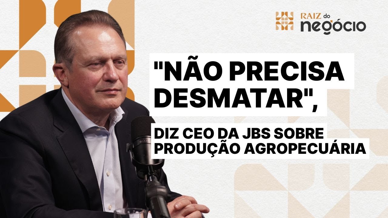 Tem uma percepção muito errada diz o CEO da JBS sobre imagem do agro brasileiro | Raiz do Negócio