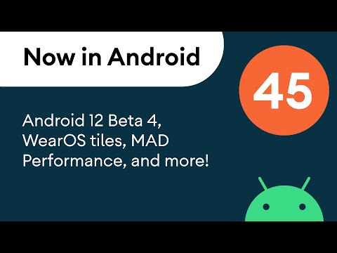Now in Android: 45 – Android 12 Beta 4, WearOS tiles, MAD Performance, and more!
