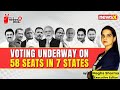 Voting Underway on 58 Seats in 7 States | Non Stop Coverage of Key Voter Issues | NewsX