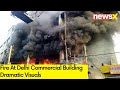 Fire At Delhi Commercial Building | Dramatic Visuals | NewsX