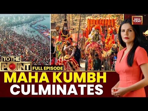 To The Point With Preeti Choudhry: Mahakumbh 2025 Culminates | India Today
