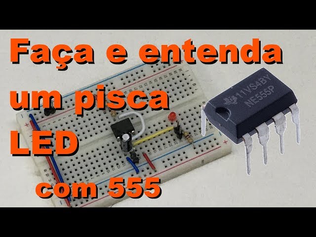 ENTENDA E FAÇA UM PISCA LED COM 555 | Conheça Eletrônica! #068