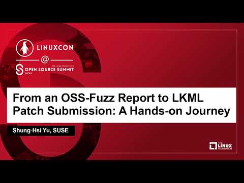 From an OSS-Fuzz Report to LKML Patch Submission: A Hands-on Journey - Shung-Hsi Yu, SUSE