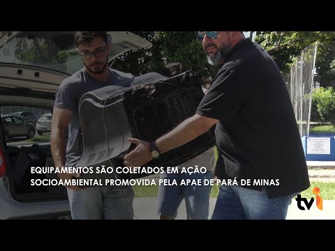 Vídeo: Equipamentos são coletados em ação socioambiental promovida pela APAE de Pará de Minas