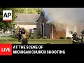 LIVE: At scene of Michigan church shooting after gunman kills at least 4 people