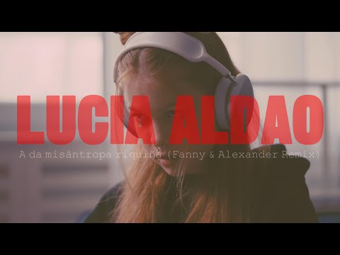 Lucía Aldao - A da misántropa riquiña (Fanny & Alexander Remix)